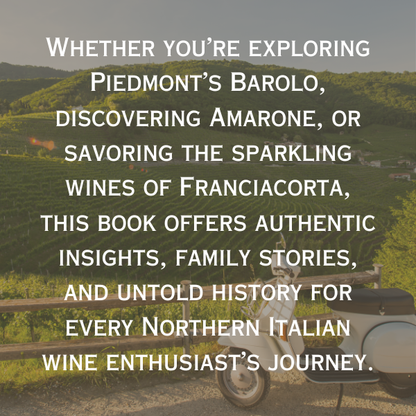 The Ultimate Northern Italian Wine Journey: A Travel Guide to the Richness of Wine and Food in Six Regions of Italy, including Tasting, Pairings, and its History