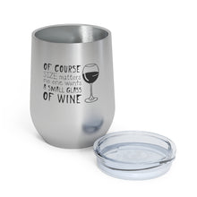 Load image into Gallery viewer, Of Course Size Matters, No One Wants A Small Glass Of Wine 12oz Insulated Wine Tumbler Mug Printify   
