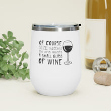 Cargar imagen en el visor de la galería, Of Course Size Matters, No One Wants A Small Glass Of Wine 12oz Insulated Wine Tumbler Mug Printify   
