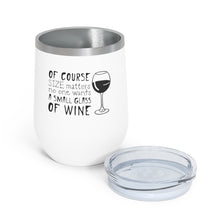 Charger l&#39;image dans la galerie, Of Course Size Matters, No One Wants A Small Glass Of Wine 12oz Insulated Wine Tumbler Mug Printify   
