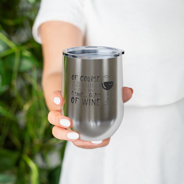 Of Course Size Matters, No One Wants A Small Glass Of Wine 12oz Insulated Wine Tumbler Mug Printify   