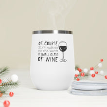 Charger l&#39;image dans la galerie, Of Course Size Matters, No One Wants A Small Glass Of Wine 12oz Insulated Wine Tumbler Mug Printify   
