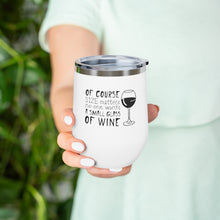 Load image into Gallery viewer, Of Course Size Matters, No One Wants A Small Glass Of Wine 12oz Insulated Wine Tumbler Mug Printify   
