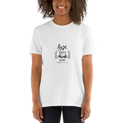 Save Water Drink Wine | Graphic Quote Short-Sleeve Unisex T-Shirt - Wine Not Upcycle