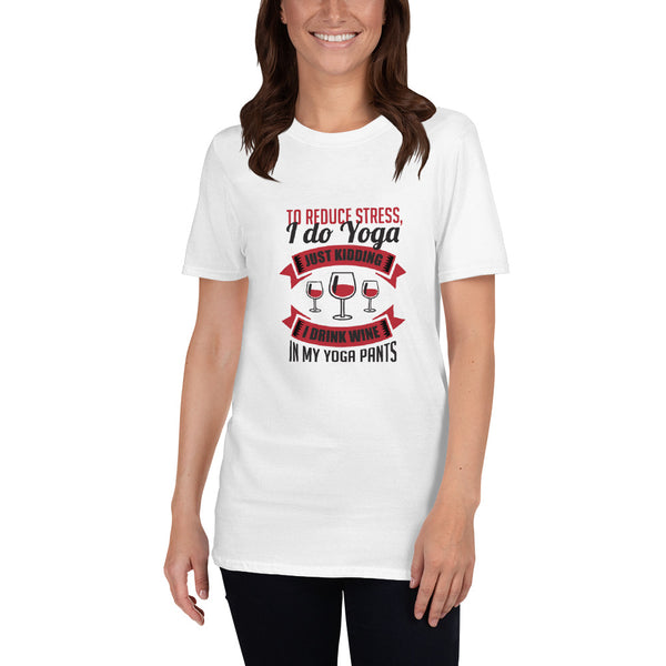 To Reduce Stress, I Do Yoga, Just Kidding, I Drink Wine In My Yoga Pants | Graphic Quote Short-Sleeve Unisex T-Shirt Shirts Printful   