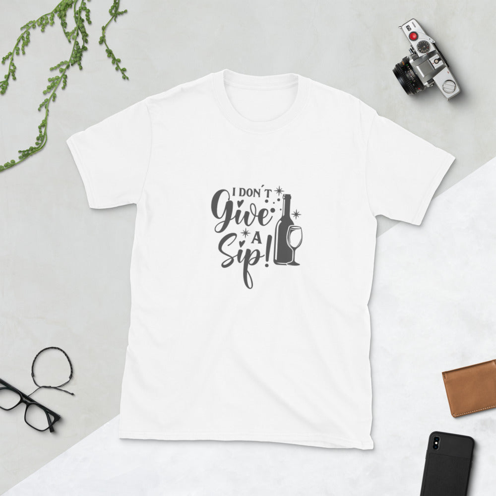 I Don't Give A Sip | Graphic Quote Short-Sleeve Unisex T-Shirt - Wine Not Upcycle