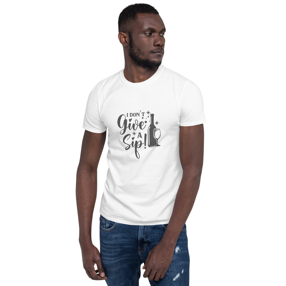 I Don't Give A Sip | Graphic Quote Short-Sleeve Unisex T-Shirt - Wine Not Upcycle