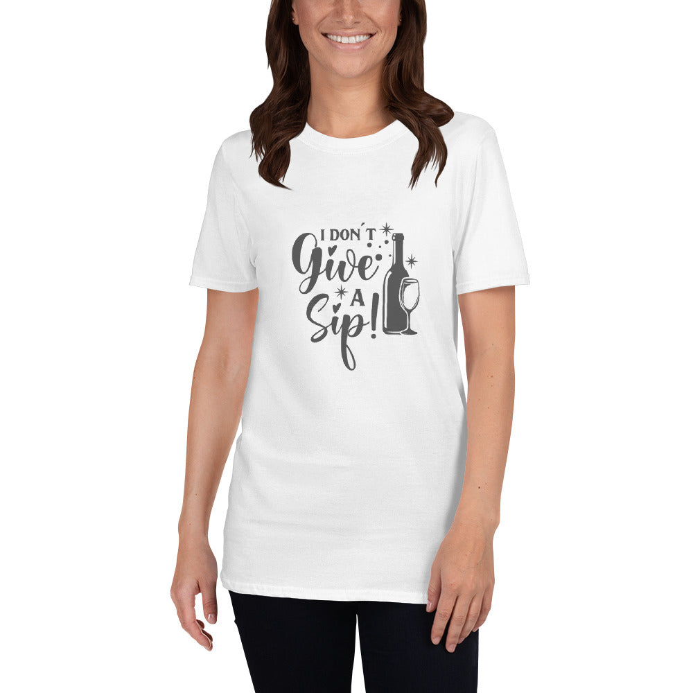 I Don't Give A Sip | Graphic Quote Short-Sleeve Unisex T-Shirt - Wine Not Upcycle